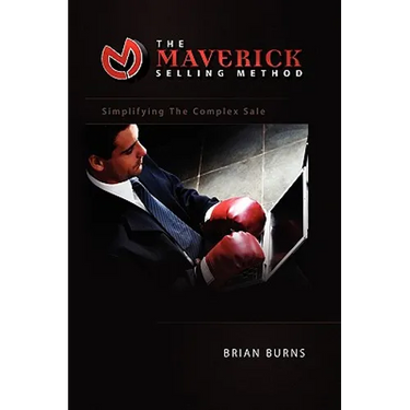 The Maverick Selling Method: Simplifying The Complex Sale