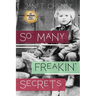 So Many Freakin' Secrets
