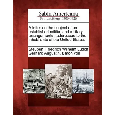 A Letter on the Subject of an Established Militia, and Military Arrangements: Addressed to the Inhabitants of the United States.
