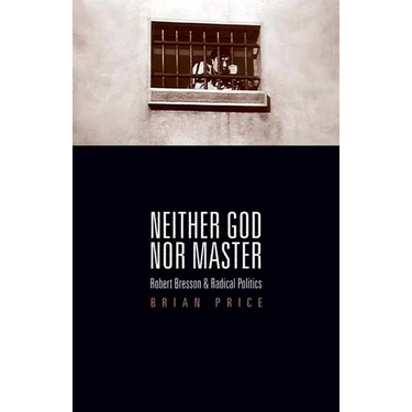 Neither God nor Master: Robert Bresson and Radical Politics