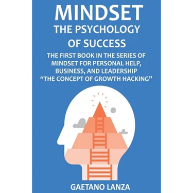 Mindset: The Psychology of Success: The First Book in the Series of Mindset for Personal Help, Business, and Leadership The Concept of Growth Hacking