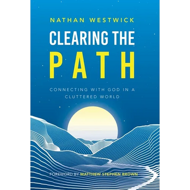 Clearing the Path: Connecting with God in a Cluttered World