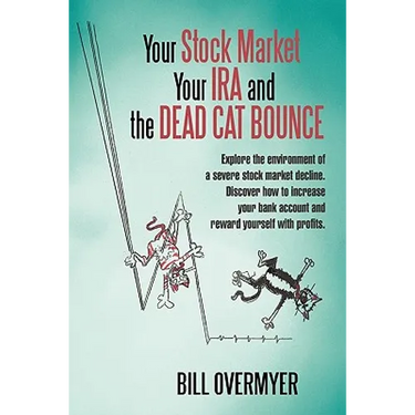 Your Stock Market Your IRA and THE DEAD CAT BOUNCE: Explore the environment of a severe stock market decline. Discover how to increase your bank accou