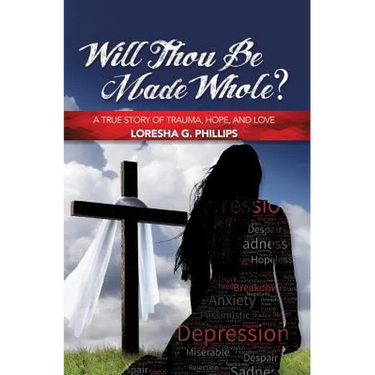 Will Thou Be Made Whole?: A True Story of Trauma, Hope, and Love