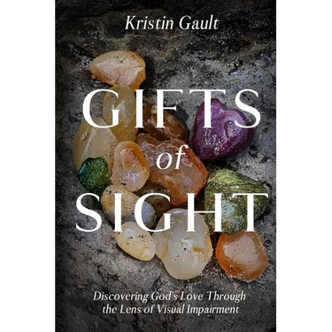 Gifts of Sight: Discovering God's Love Through the Lens of Visual Impairment