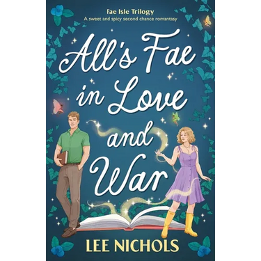 All's Fae in Love and War: A sweet and spicy second chance romantasy