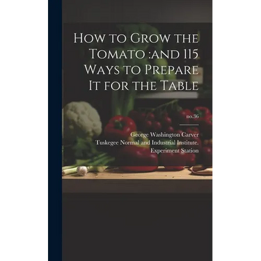 How to Grow the Tomato: and 115 Ways to Prepare It for the Table; no.36