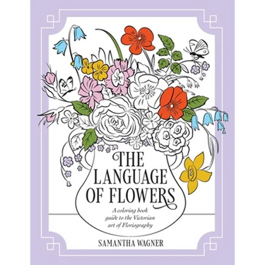 The Language of Flowers: A coloring book guide to the Victorian art of Floriography