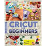 Cricut For Beginners: 4 books in 1 All You Need To Know About Cricut, Expand On Your Passion For Object Design And Transform Your Project Ideas From T
