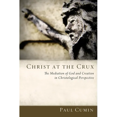 Christ at the Crux: The Mediation of God and Creation in Christological Perspective