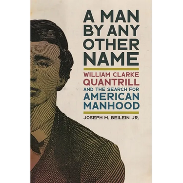 Man by Any Other Name: William Clarke Quantrill and the Search for American Manhood