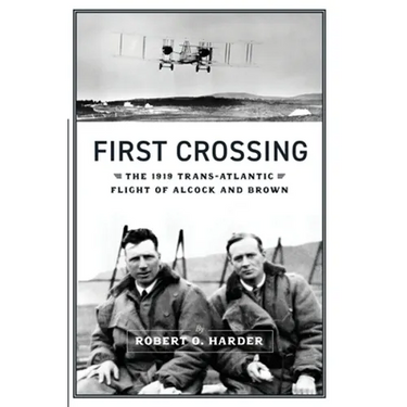 First Crossing: The 1919 Trans-Atlantic Flight of Alcock and Brown