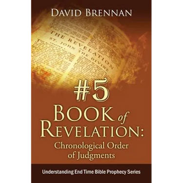 # 5: Book of Revelation: Chronological Order of Judgments: Understanding End Time Bible Prophecy