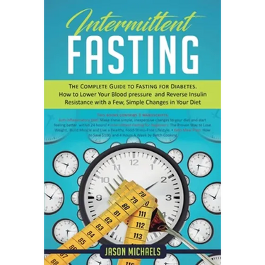 Intermittent Fasting: The Complete Guide to Fasting for Diabetes - How to Lower Your Blood pressure and Reverse Insulin Resistance with a Few, Simple