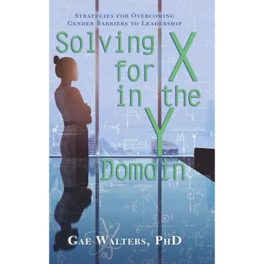 Solving for X in the Y Domain: Strategies for Overcoming Gender Barriers to Leadership