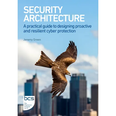 Security Architecture: A Practical Guide to Designing Proactive and Resilient Cyber Protection