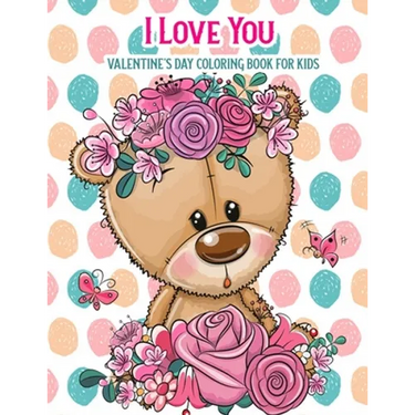 I Love You Valentine's Day Coloring Book For Kids: With Bonus Activity Pages, Valentine's Day Gifts