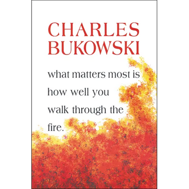 What Matters Most is How Well You Walk Through the Fire