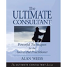 The Ultimate Consultant: Next Step Guide for the Successful Practitioner