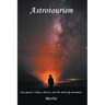 Astrotourism: Star Gazers, Eclipse Chasers, and the Dark Sky Movement