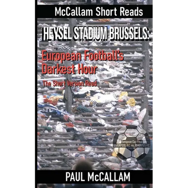 Heysel Stadium Brussels: European Football's Darkest Hour The Short Version Read