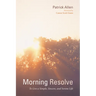 Morning Resolve: To Live a Simple, Sincere, and Serene Life