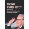 Discover Warren Buffett: Buffett's Ambitions And Efforts In Business: Warren Buffets' Lessons