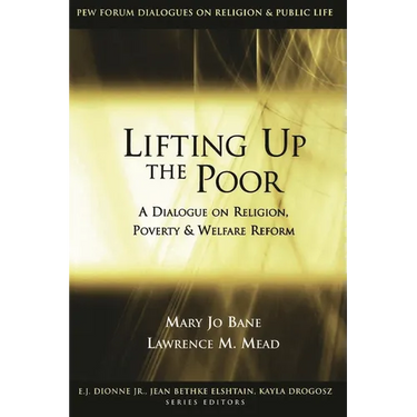 Lifting Up the Poor: A Dialogue on Religion, Poverty & Welfare Reform