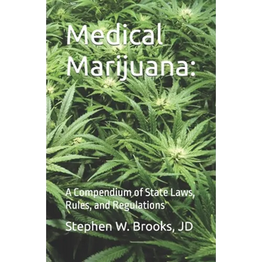 Medical Marijuana: A Compendium of State Laws, Rules, and Regulations