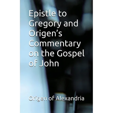 Epistle to Gregory and Origen's Commentary on the Gospel of John