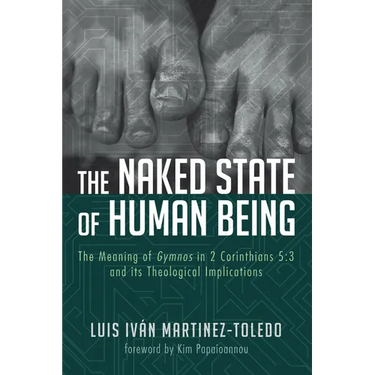 The Naked State of Human Being: The Meaning of Gymnos in 2 Corinthians 5:3 and Its Theological Implications