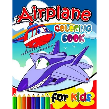 Airplane Coloring Books for Kids: Activity book for boy, girls, kids Ages 2-4,3-5,4-8