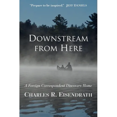 Downstream from Here: A Foreign Correspondent Discovers Home