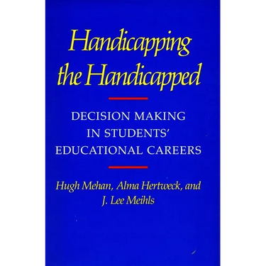 Handicapping the Handicapped: Decision Making in Students' Educational Careers