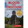 Blood for Freedom: On a Mission among the Mayas