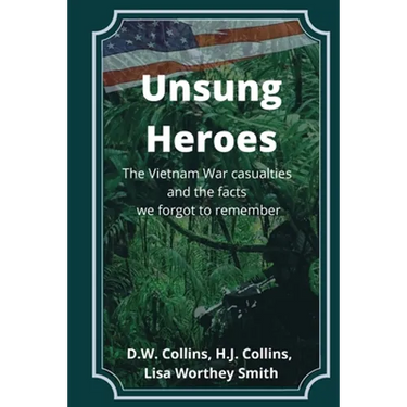 Unsung Heroes: The Vietnam War Casualties and Truths We Forgot to Remember