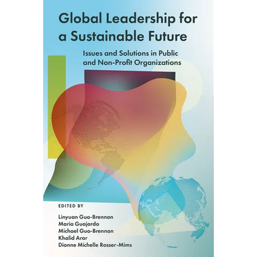 Global Leadership for a Sustainable Future: Issues and Solutions in Public and Non-Profit Organizations