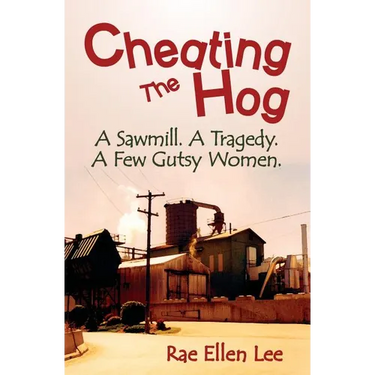 Cheating the Hog: A Sawmill. A Tragedy. A Few Gutsy Women