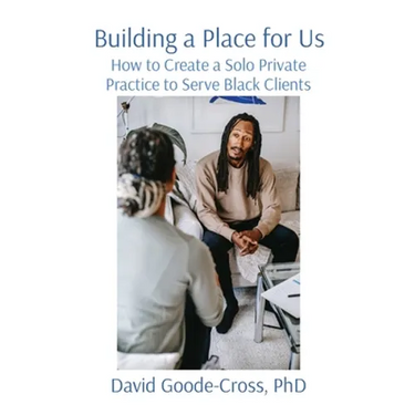 Building a Place for Us: How to Create a Solo Private Practice to Serve Black Clients