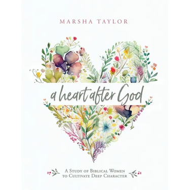 A Heart After God: A Study of Biblical Women to Cultivate Deep Character
