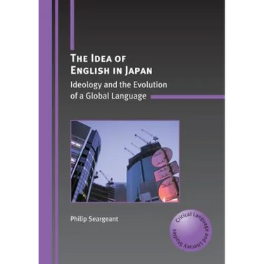 The Idea of English in Japan: Ideology and the Evolution of a Global Language