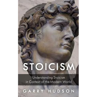 Stoicism: Understanding Stoicism in Context of the Modern World