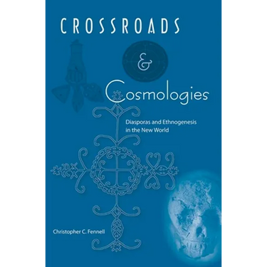 Crossroads and Cosmologies: Diasporas and Ethnogenesis in the New World