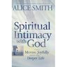 Spiritual Intimacy With God: Moving Joyfully Into the Deeper Life