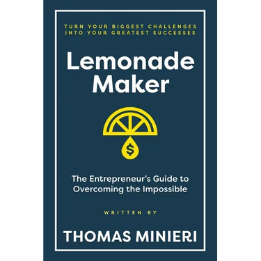 Lemonade Maker: The Entrepreneur's Guide to Overcoming the Impossible