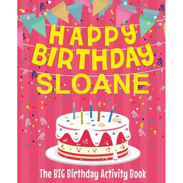 Happy Birthday Sloane - The Big Birthday Activity Book: Personalized Children's Activity Book