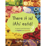 There it is! ¡Ahi esta!: A search and find book in English and Spanish