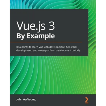 Vue.js 3 By Example: Blueprints to learn Vue web development, full-stack development, and cross-platform development quickly