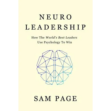 NeuroLeadership: How The World's Best Leaders Use Psychology To Win