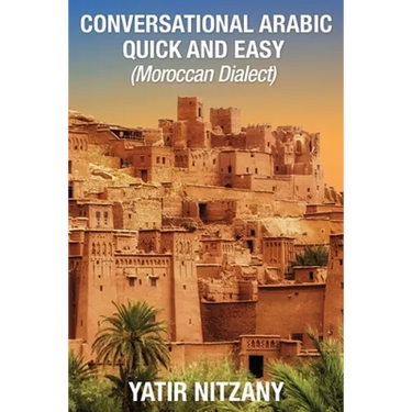 Conversational Arabic Quick and Easy - Moroccan Dialect: Moroccan Arabic